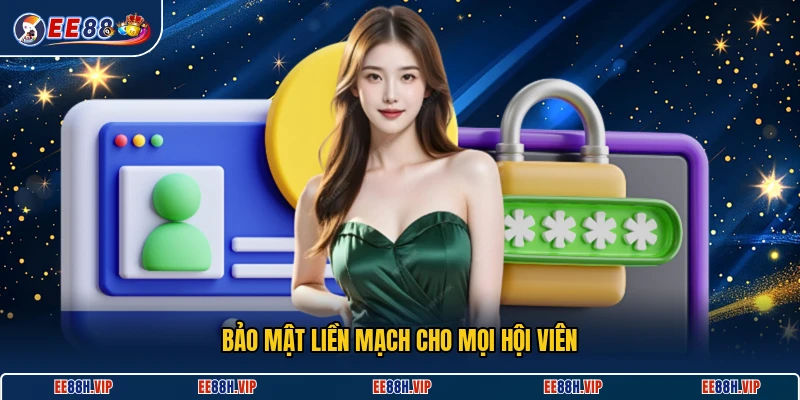 Bảo mật liền mạch cho mọi hội viên