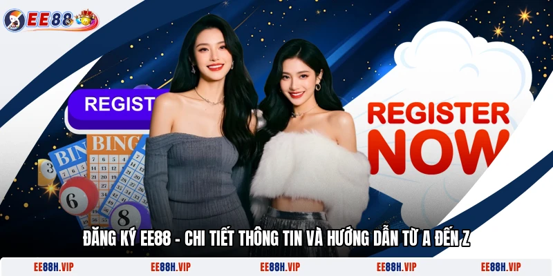 Đăng Ký EE88 - Chi Tiết Thông Tin Và Hướng Dẫn Từ A Đến Z