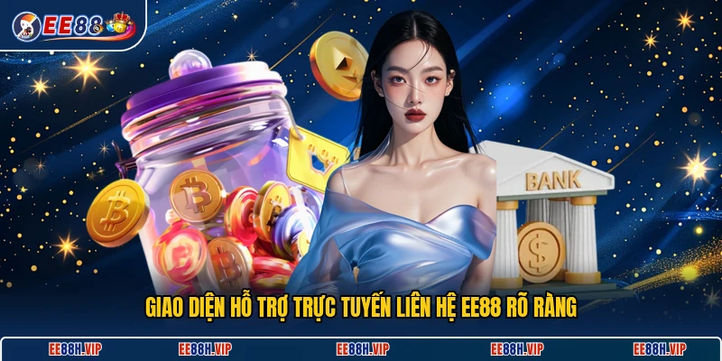 Giao diện hỗ trợ trực tuyến liên hệ EE88 rõ ràng