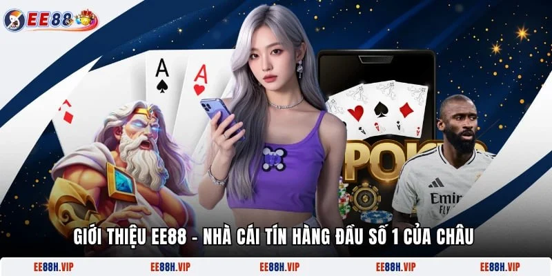 Giới Thiệu EE88 - Nhà Cái Tín Hàng Đầu Số 1 Của Châu Á