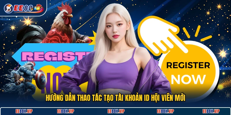 Hướng dẫn thao tác tạo tài khoản ID hội viên mới