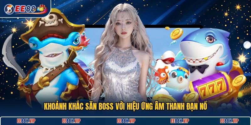 Khoảnh khắc săn boss với hiệu ứng âm thanh đạn nổ