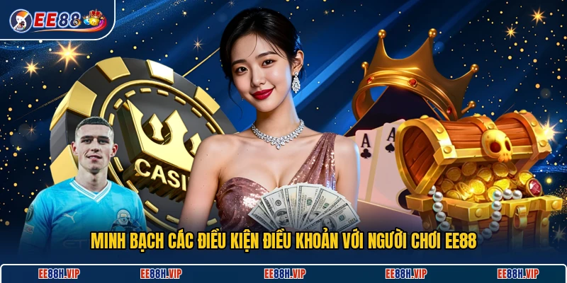 Minh bạch các điều kiện điều khoản với người chơi EE88