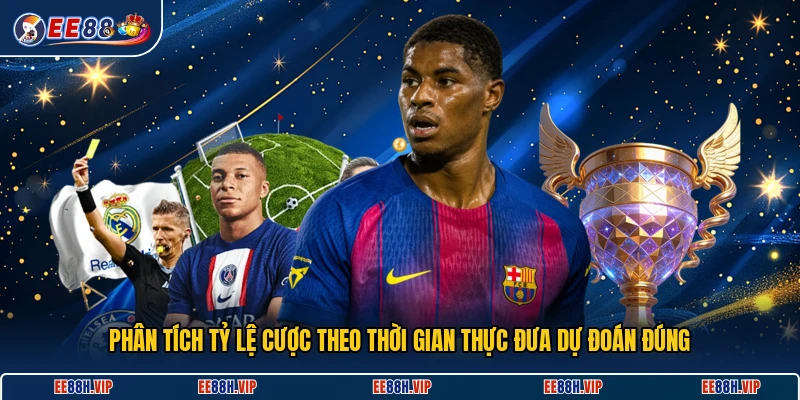 Phân tích tỷ lệ cược theo thời gian thực đưa dự đoán đúng