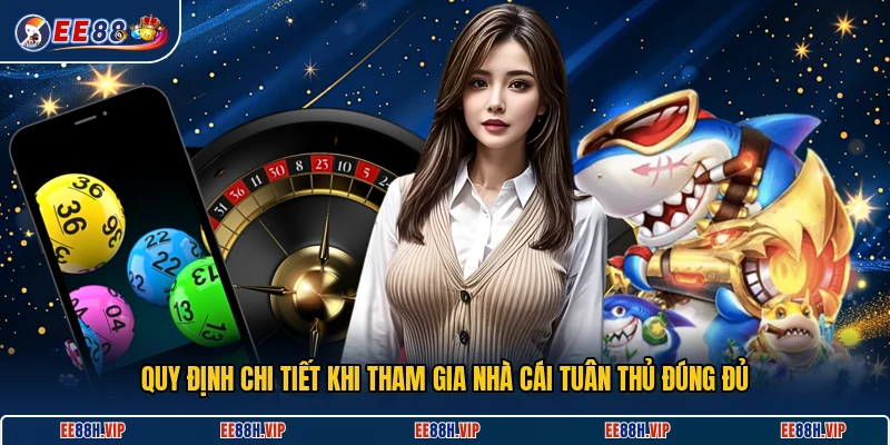 Quy định chi tiết khi tham gia nhà cái tuân thủ đúng đủ