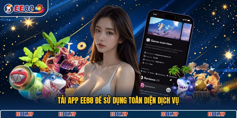 Tải app EE88 để sử dụng toàn diện dịch vụ