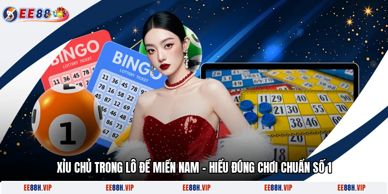 Xỉu Chủ Trong Lô Đề Miền Nam - Hiểu Đúng Chơi Chuẩn Số 1